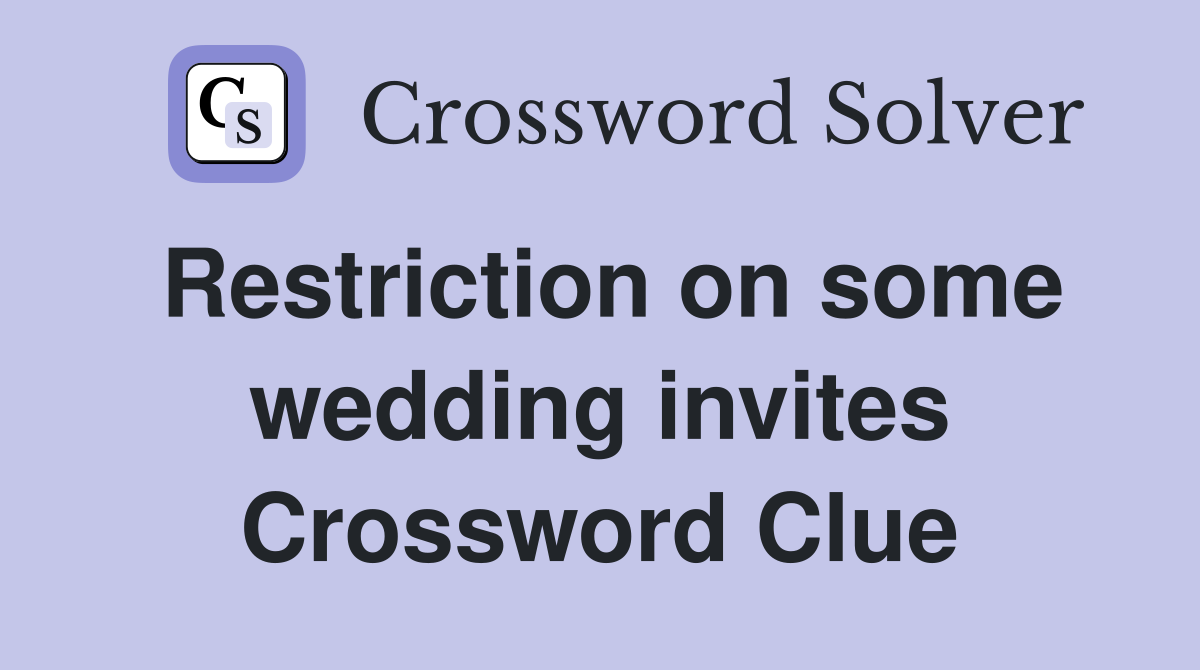 Restriction on some wedding invites Crossword Clue