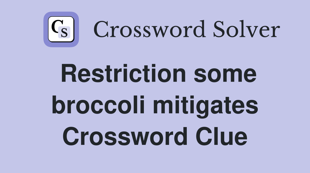 Restriction some broccoli mitigates Crossword Clue