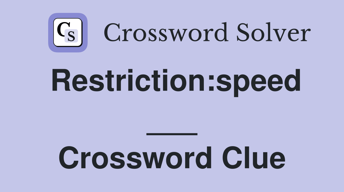 Restriction:speed ___ Crossword Clue
