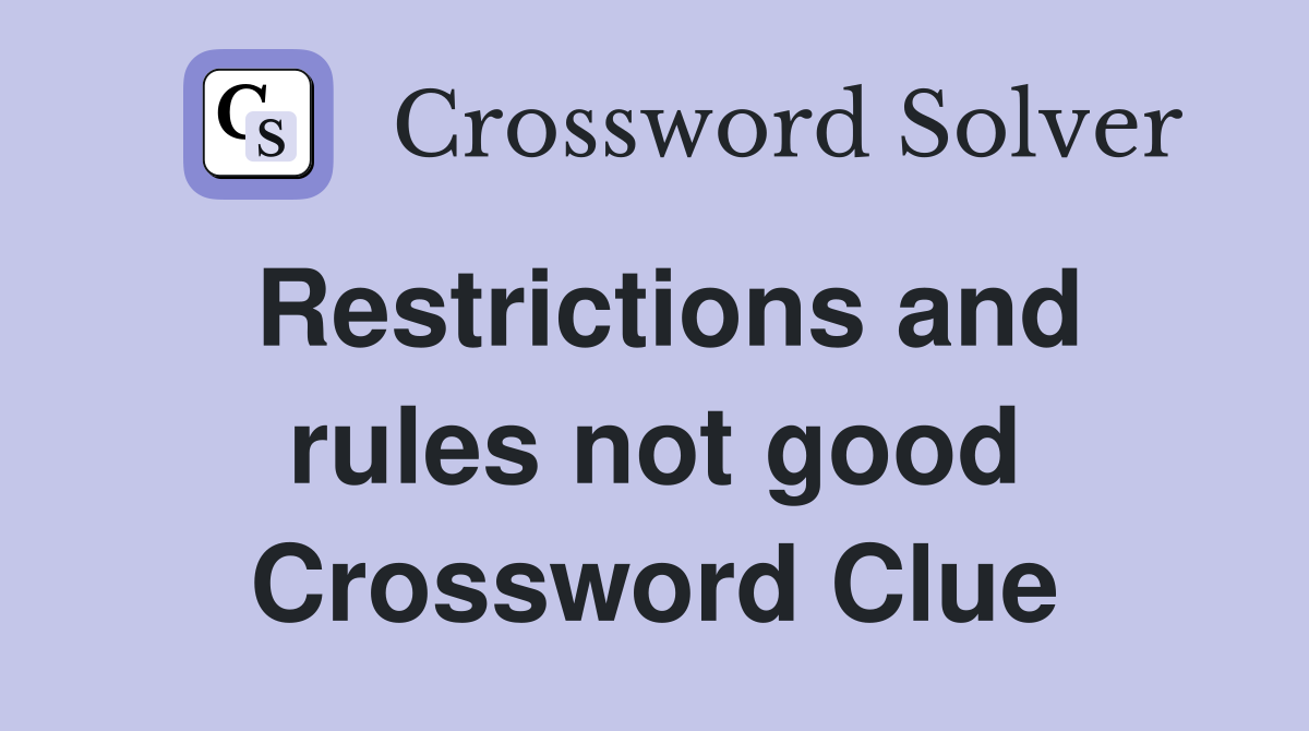 Restrictions and rules not good Crossword Clue