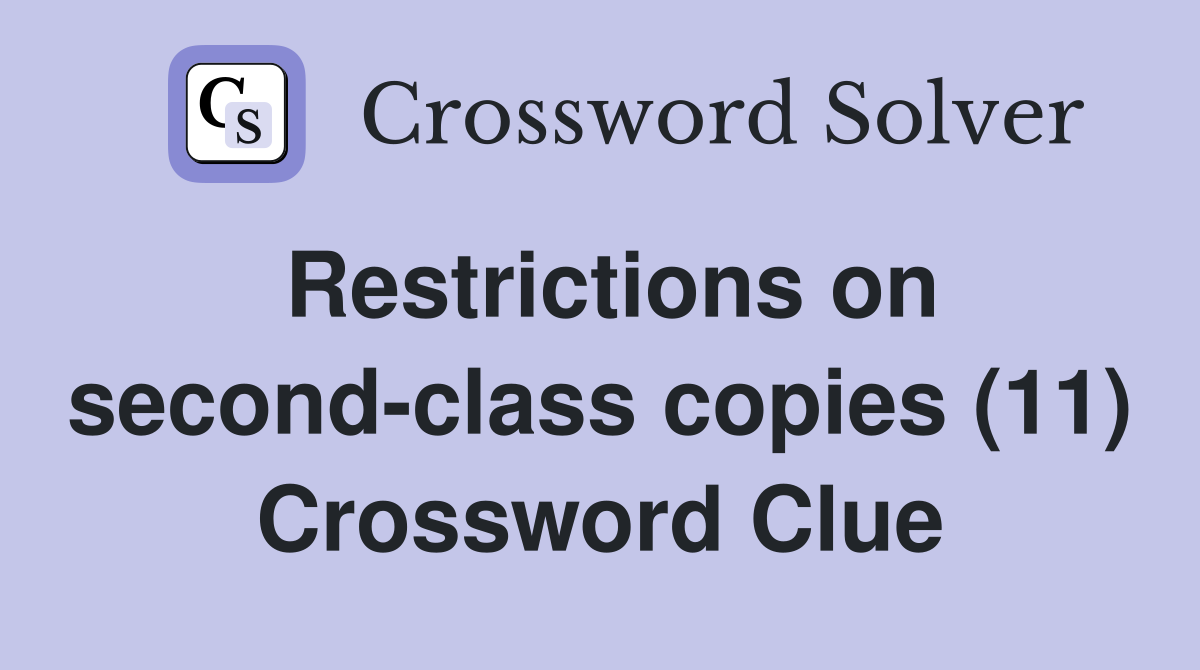Restrictions on second-class copies (11) Crossword Clue