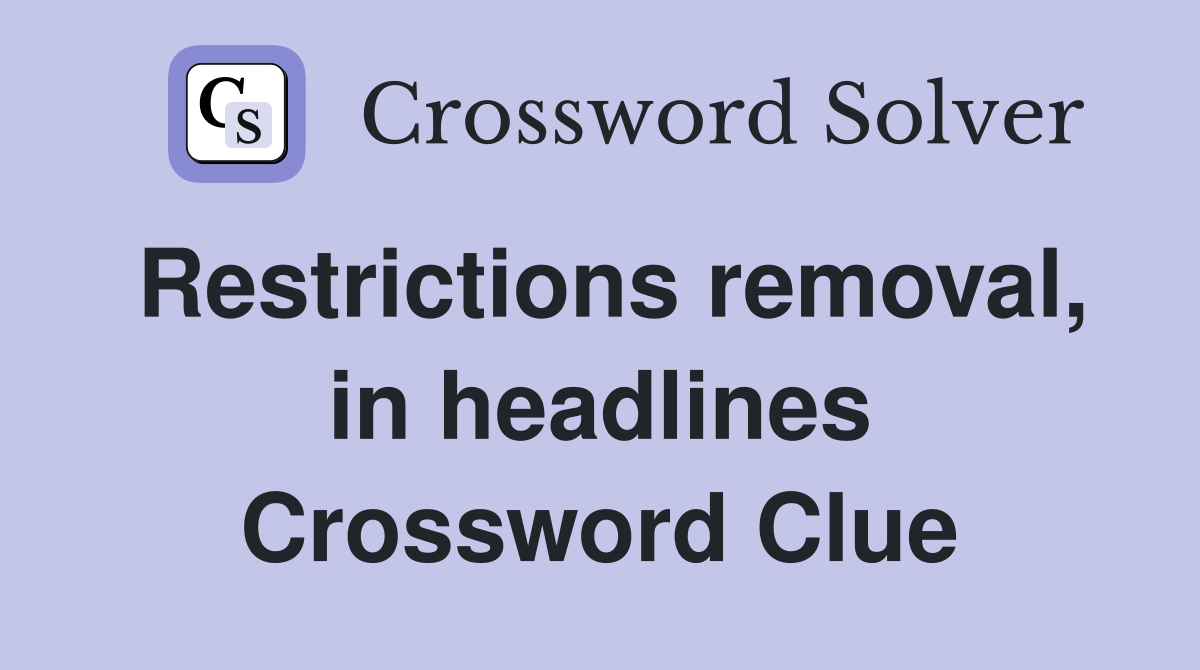 Restrictions removal, in headlines Crossword Clue