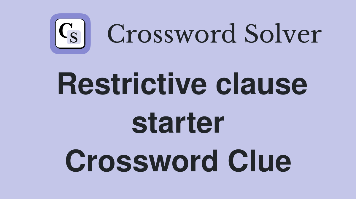 Restrictive clause starter Crossword Clue