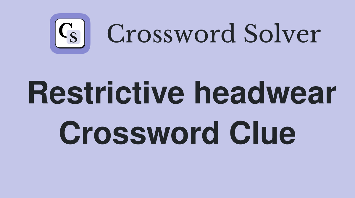Restrictive headwear Crossword Clue