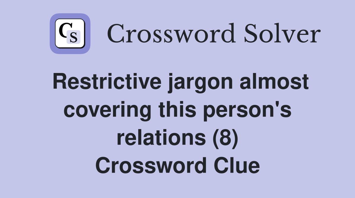Restrictive jargon almost covering this person's relations (8) Crossword Clue