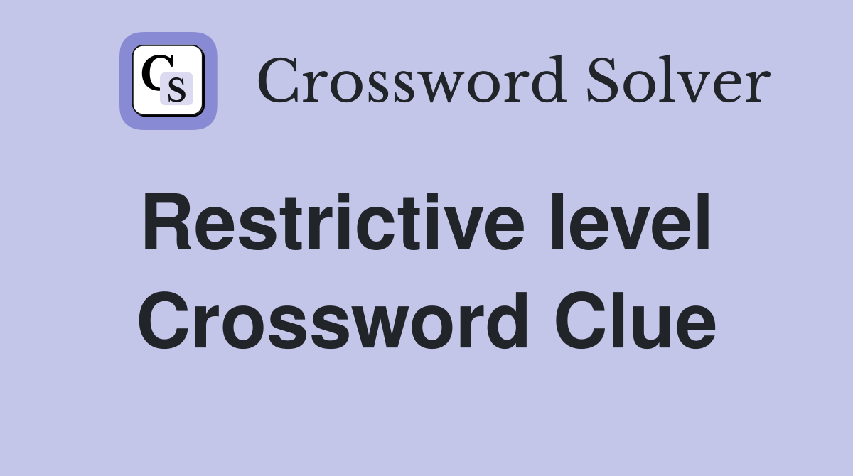 Restrictive level  Crossword Clue