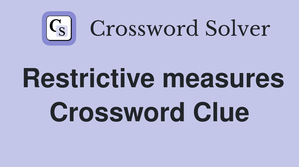 Restrictive measures Crossword Clue
