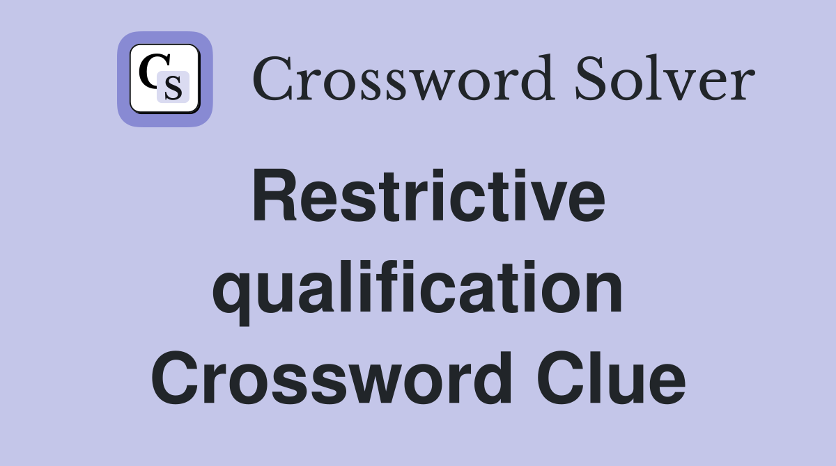 Restrictive qualification Crossword Clue