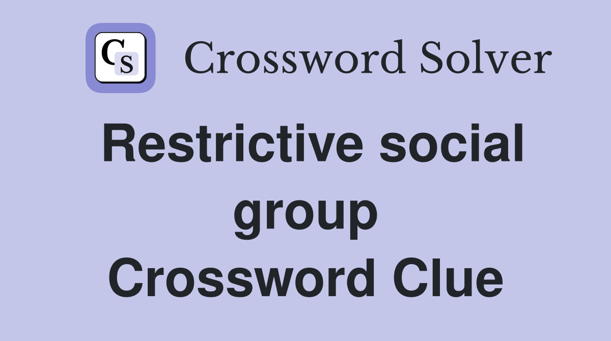 Restrictive social group Crossword Clue