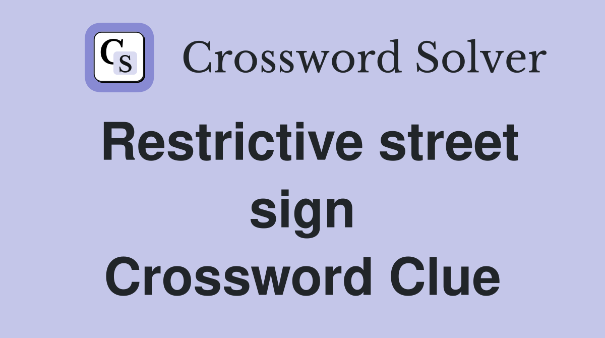 Restrictive street sign Crossword Clue