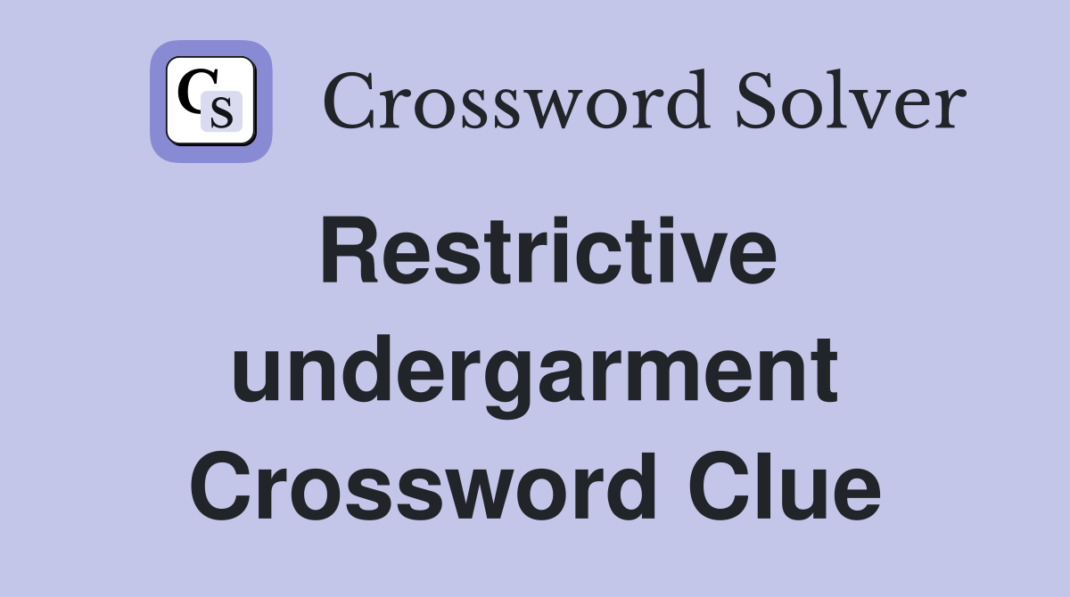 Restrictive undergarment Crossword Clue