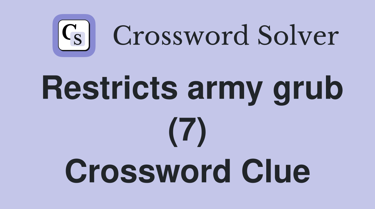 Restricts army grub (7) Crossword Clue