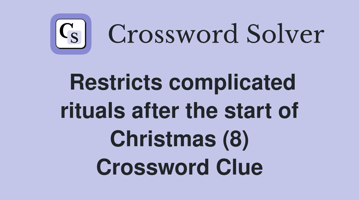 Restricts complicated rituals after the start of Christmas (8) Crossword Clue