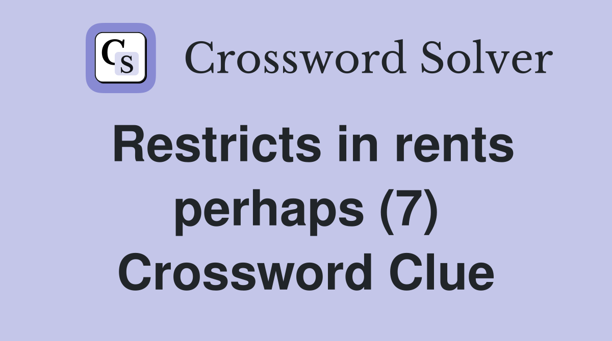 Restricts in rents perhaps (7) Crossword Clue