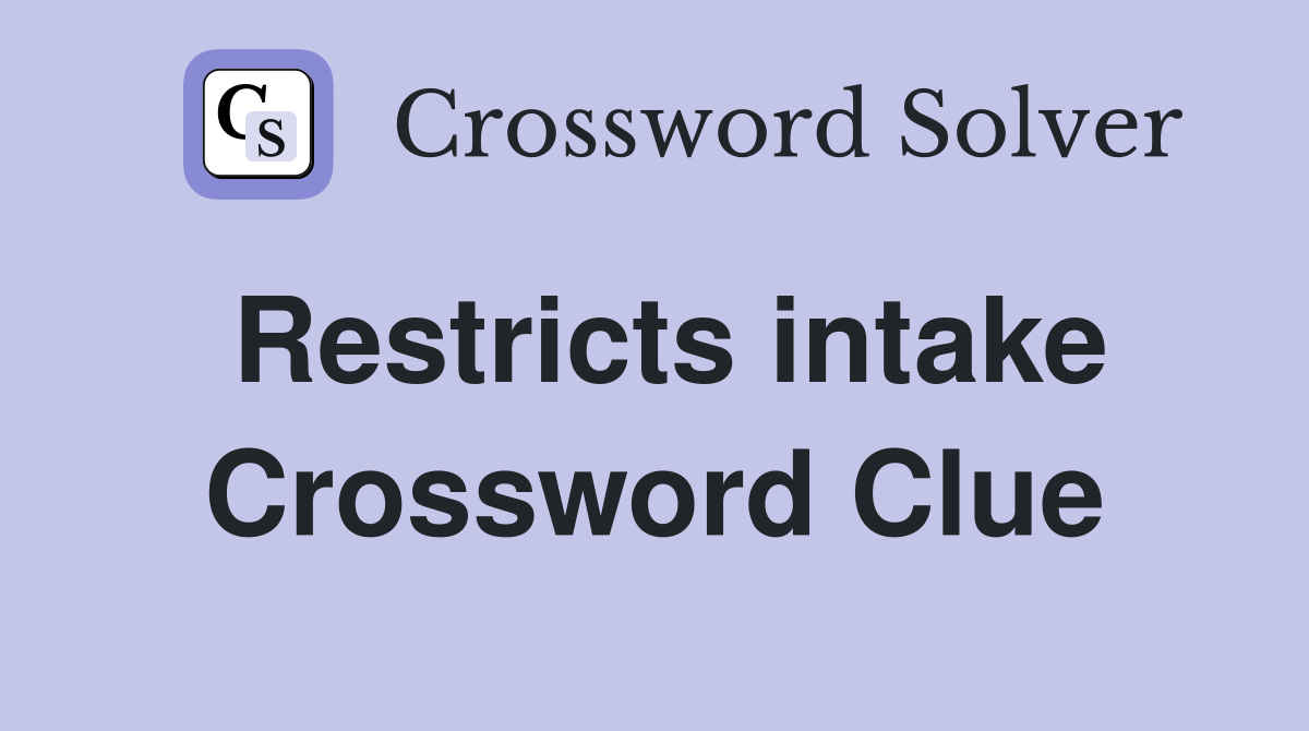 Restricts intake Crossword Clue