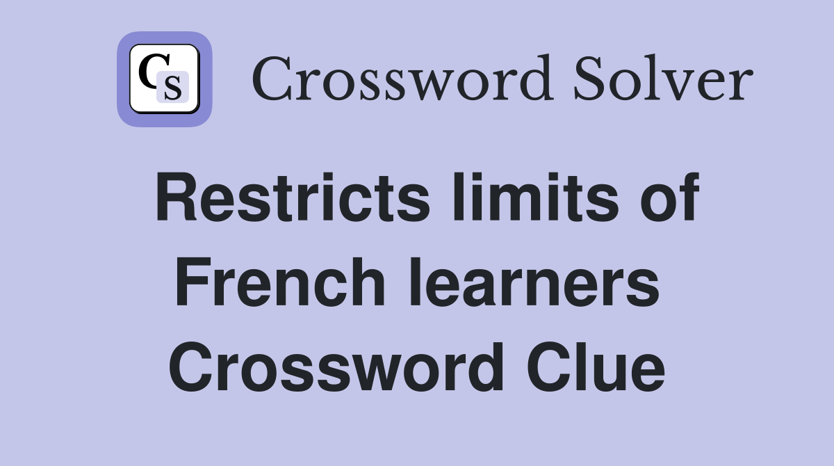 Restricts limits of French learners Crossword Clue