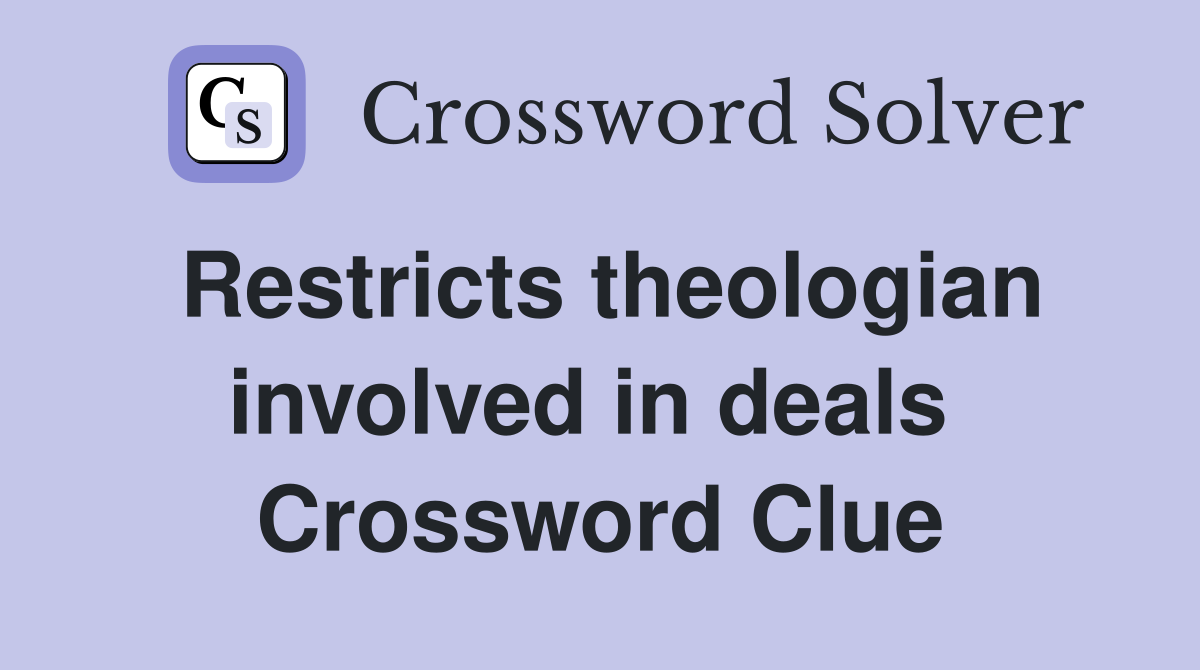 Restricts theologian involved in deals  Crossword Clue