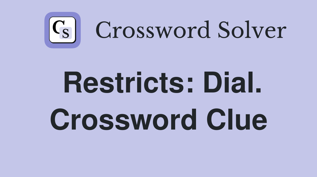 Restricts: Dial. Crossword Clue