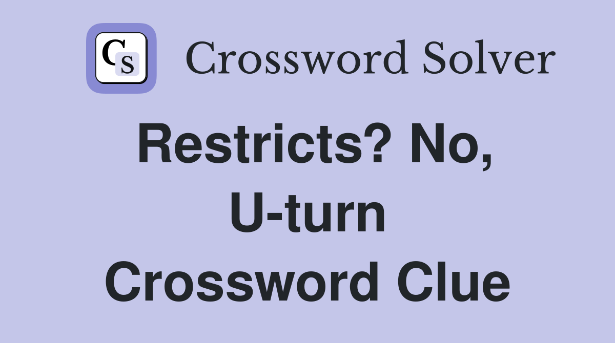 Restricts? No, U-turn Crossword Clue