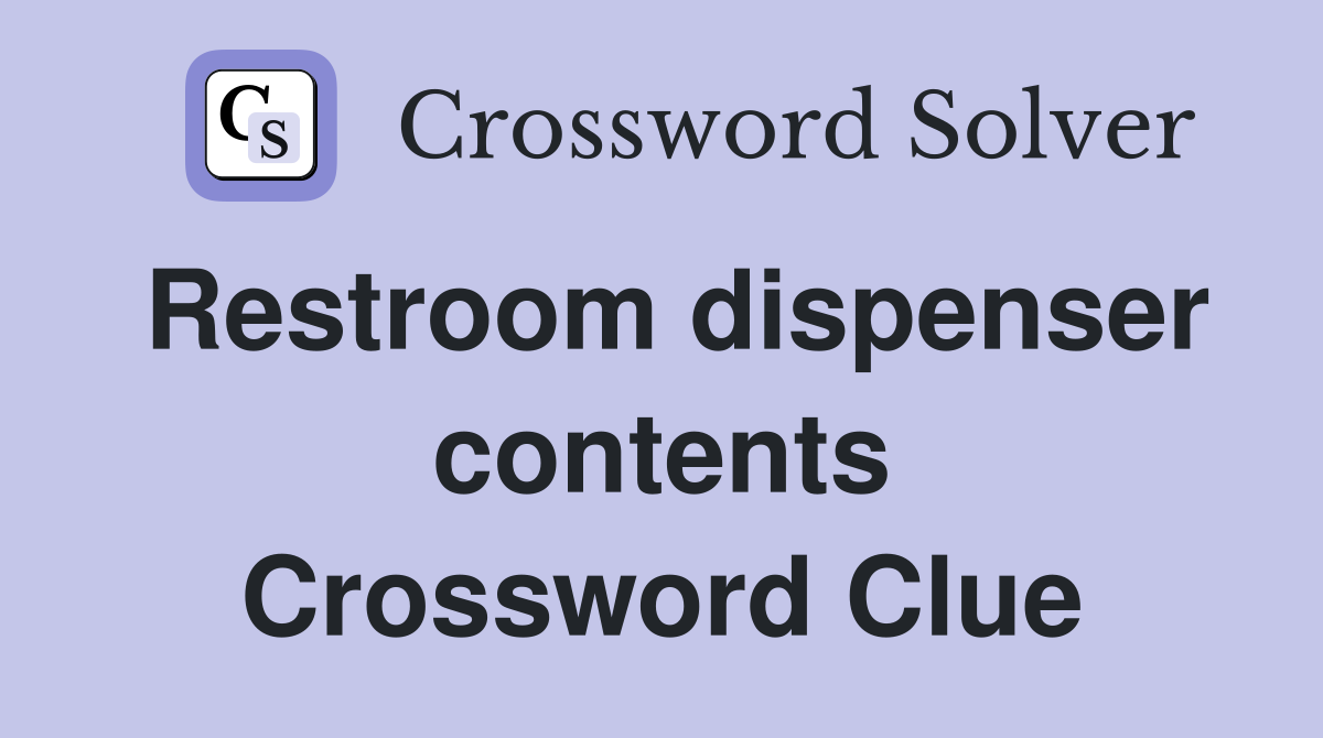 Restroom dispenser contents Crossword Clue