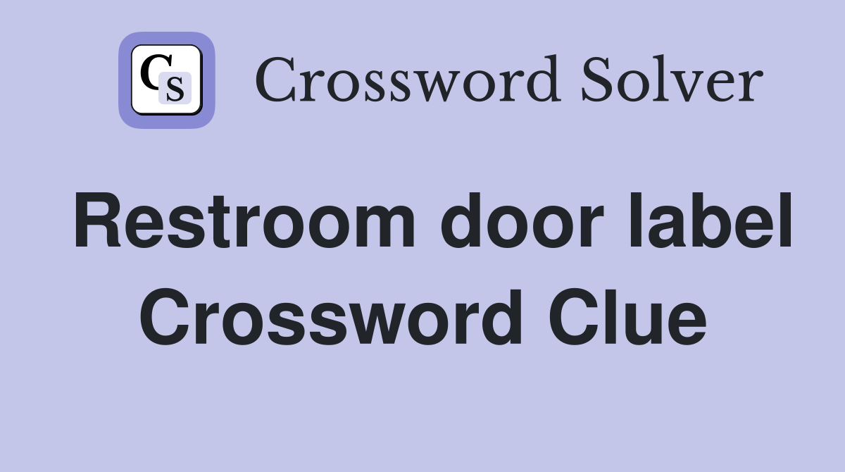 Restroom door label Crossword Clue