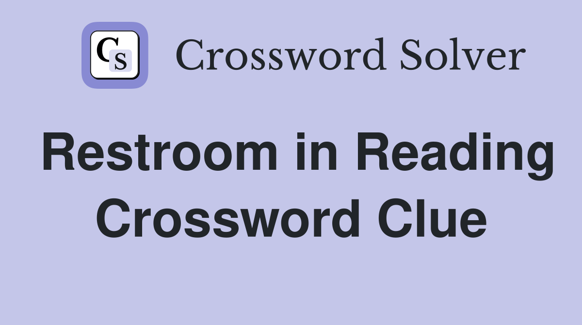 Restroom in Reading Crossword Clue