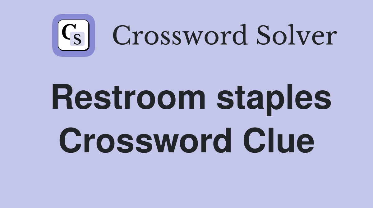 Restroom staples Crossword Clue