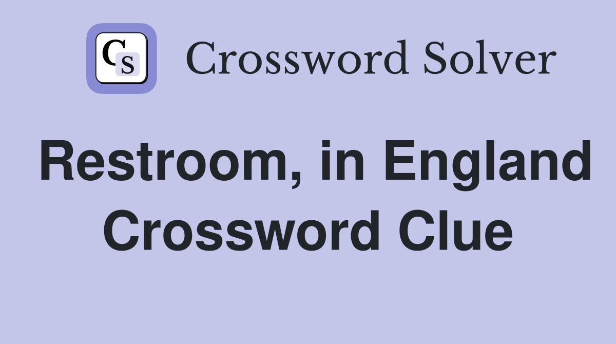 Restroom, in England Crossword Clue