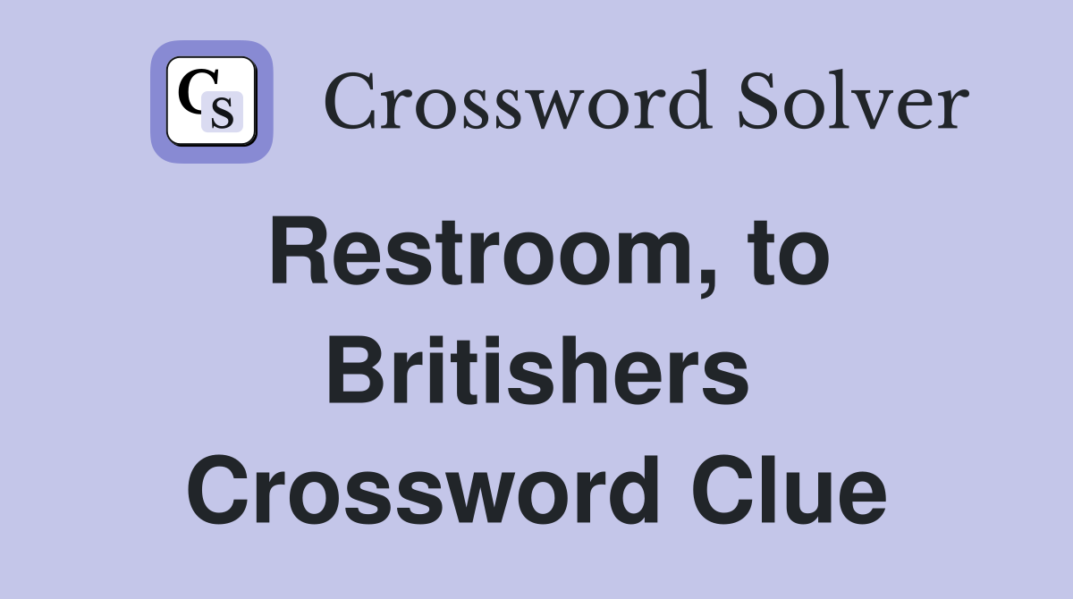 Restroom, to Britishers Crossword Clue
