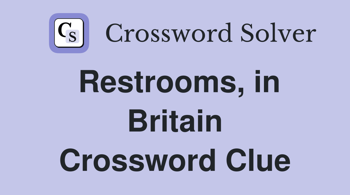 Restrooms, in Britain Crossword Clue