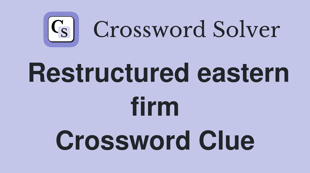 Restructured eastern firm Crossword Clue
