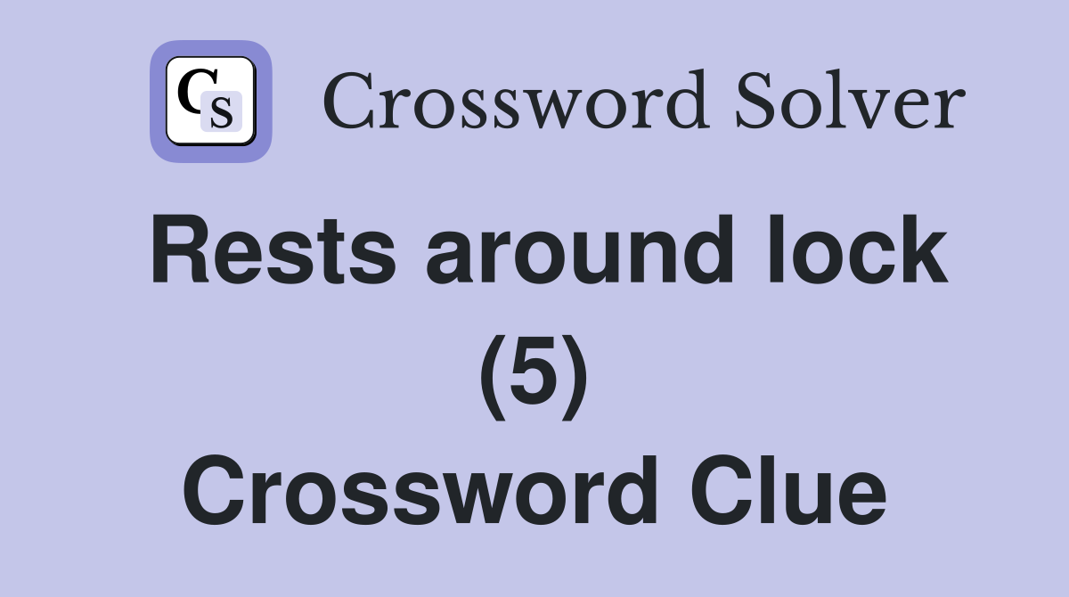 Rests around lock (5) Crossword Clue