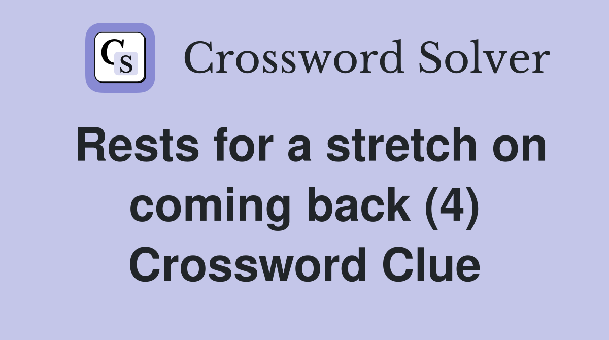 Rests for a stretch on coming back (4) Crossword Clue