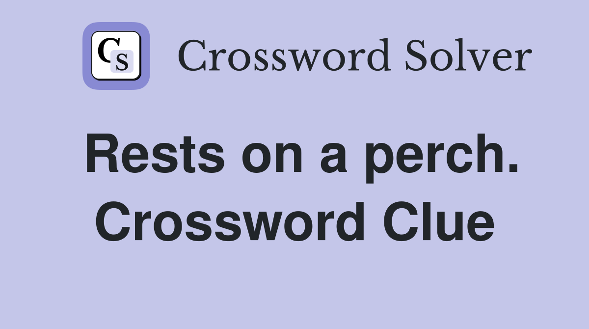 Rests on a perch. Crossword Clue