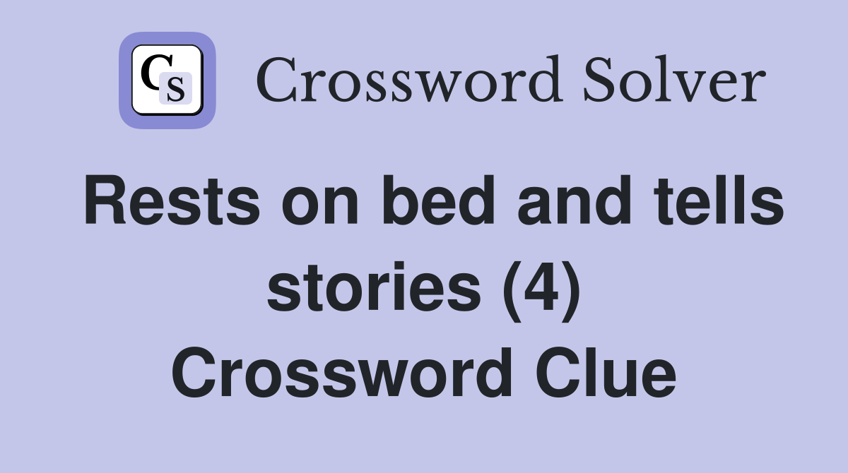 Rests on bed and tells stories (4) Crossword Clue