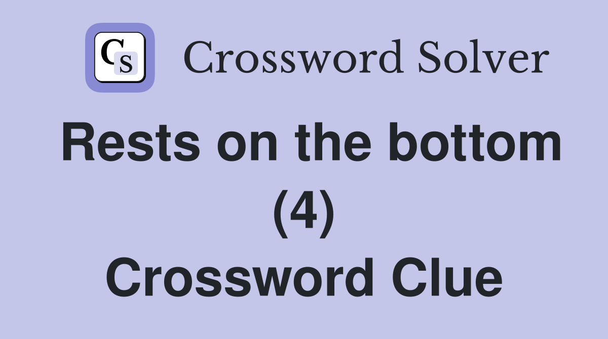 Rests on the bottom (4) Crossword Clue