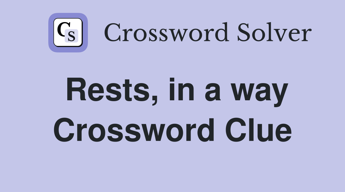 Rests in a way Crossword Clue Answers Crossword Solver