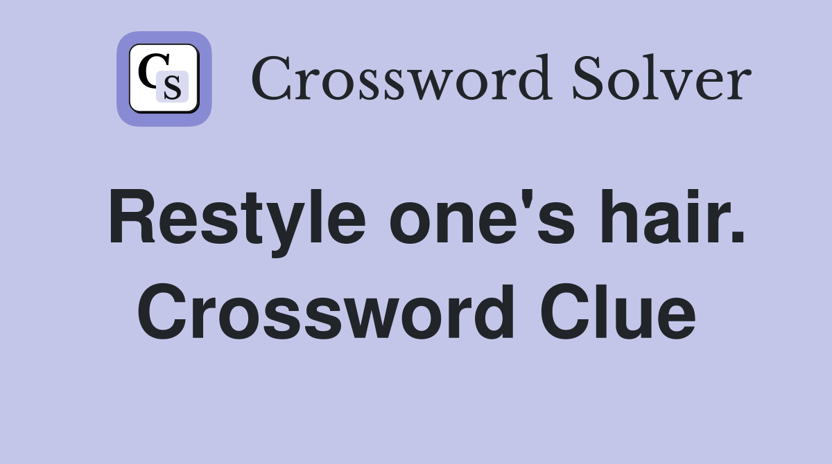 Restyle one's hair. Crossword Clue