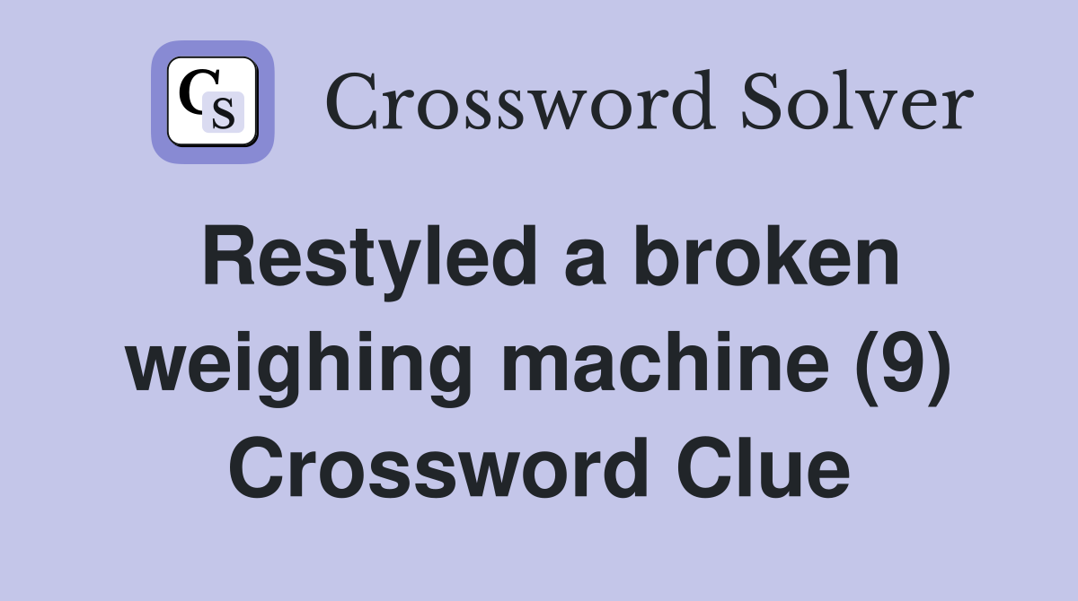 Restyled a broken weighing machine (9) Crossword Clue