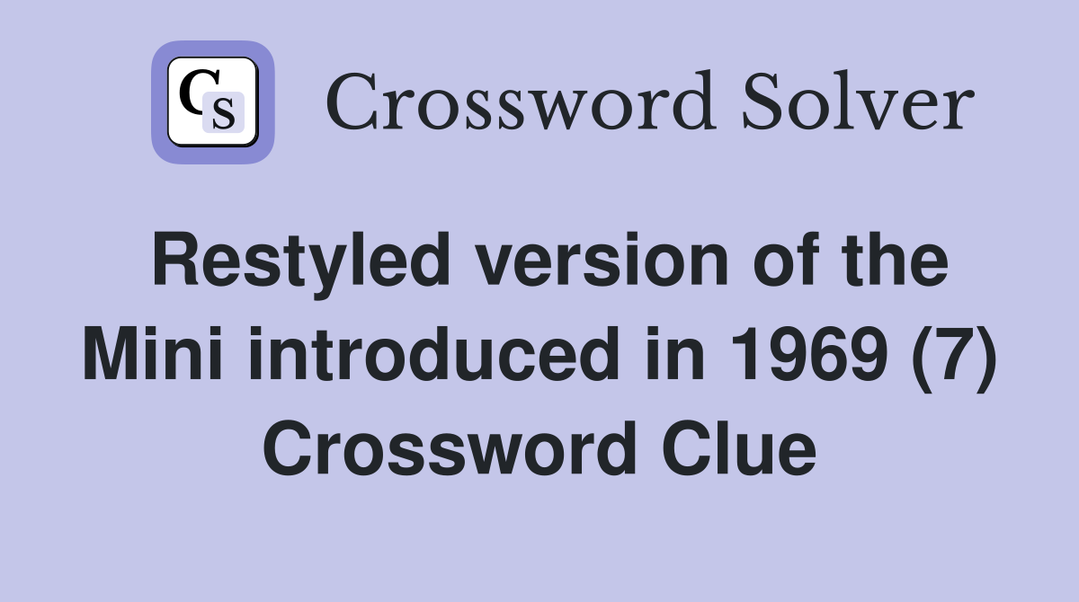 Restyled version of the Mini introduced in 1969 (7) Crossword Clue