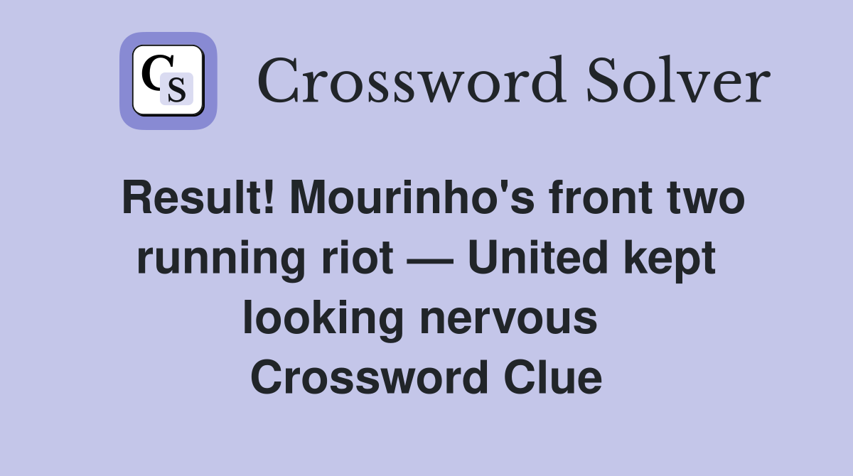 Result! Mourinho's front two running riot — United kept looking nervous  Crossword Clue
