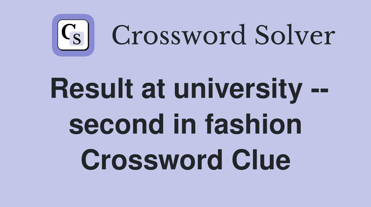 Result at university -- second in fashion Crossword Clue
