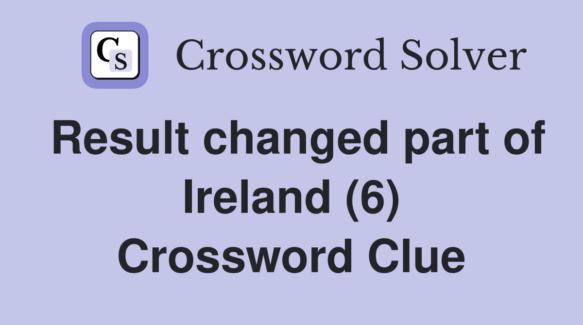 Result changed part of Ireland (6) Crossword Clue