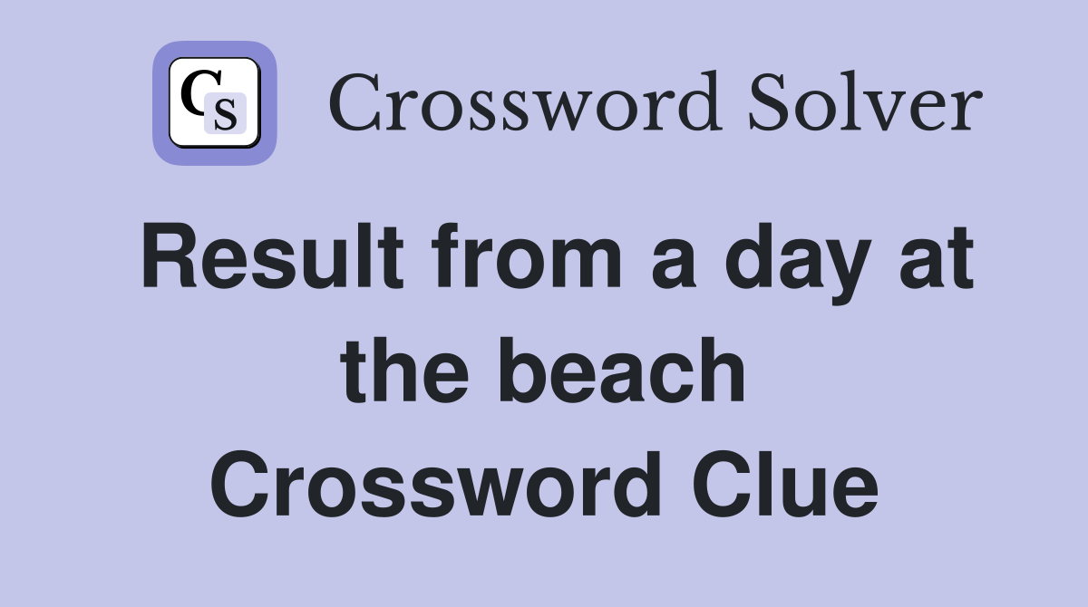 Result from a day at the beach Crossword Clue