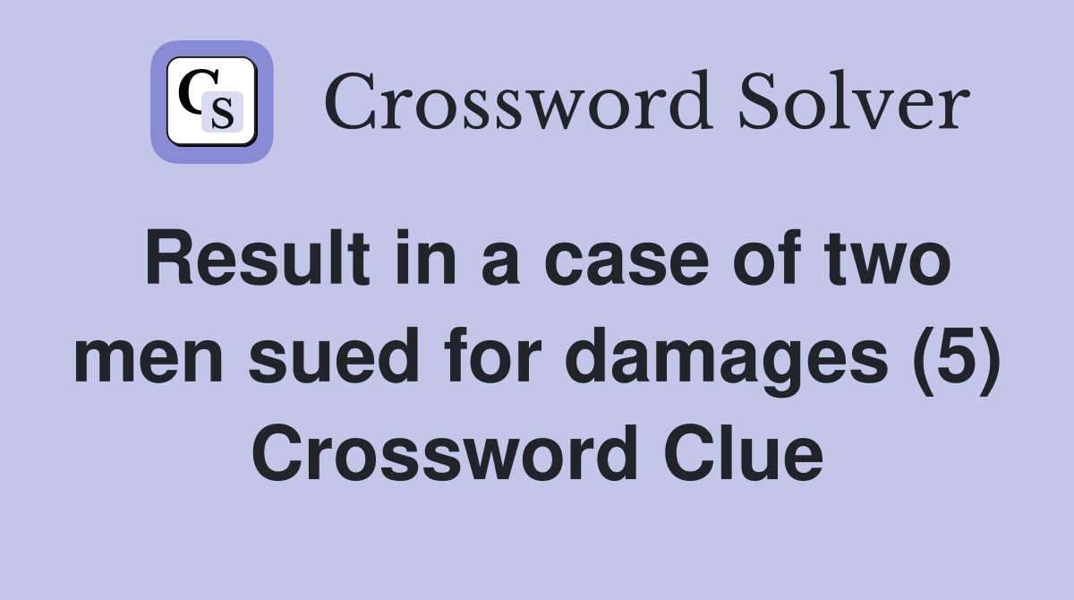 Result in a case of two men sued for damages (5) Crossword Clue