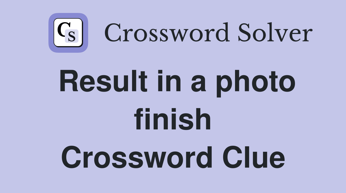Result in a photo finish Crossword Clue