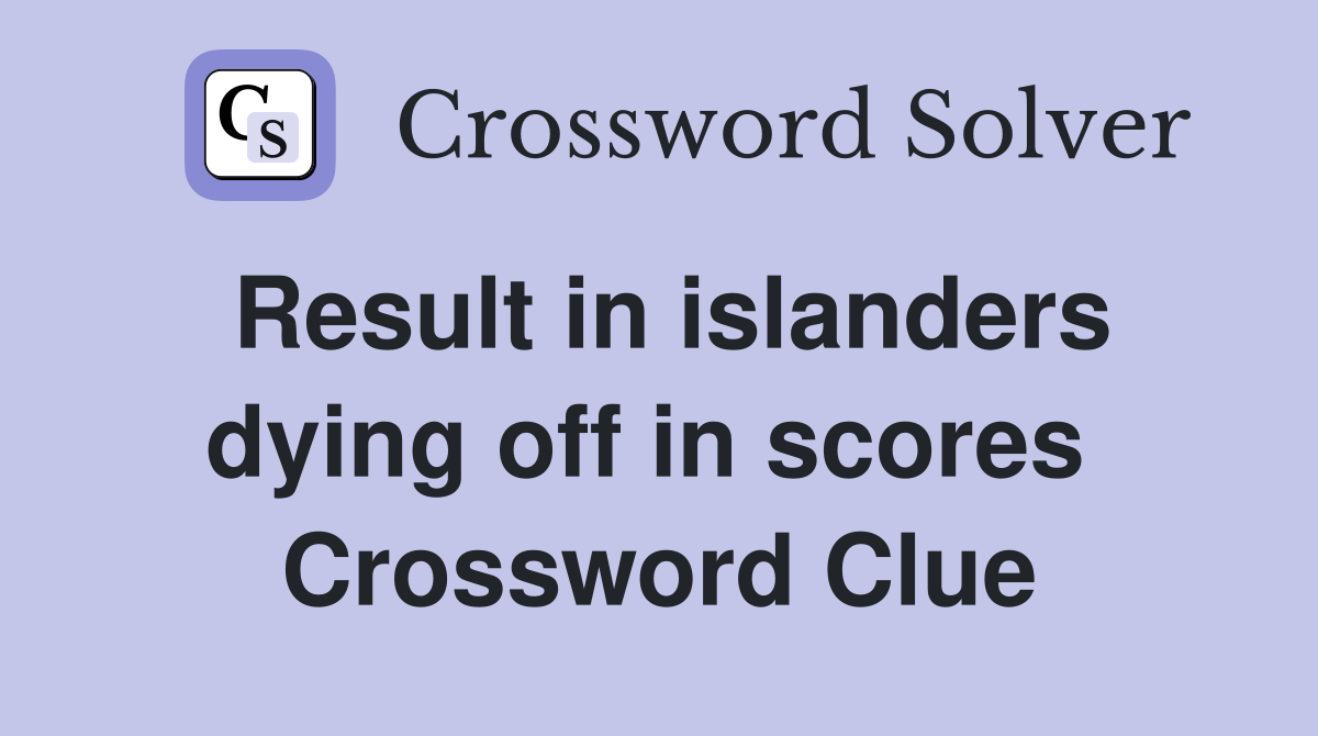 Result in islanders dying off in scores  Crossword Clue