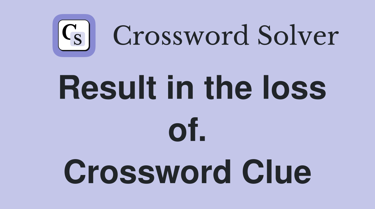 Result in the loss of. Crossword Clue