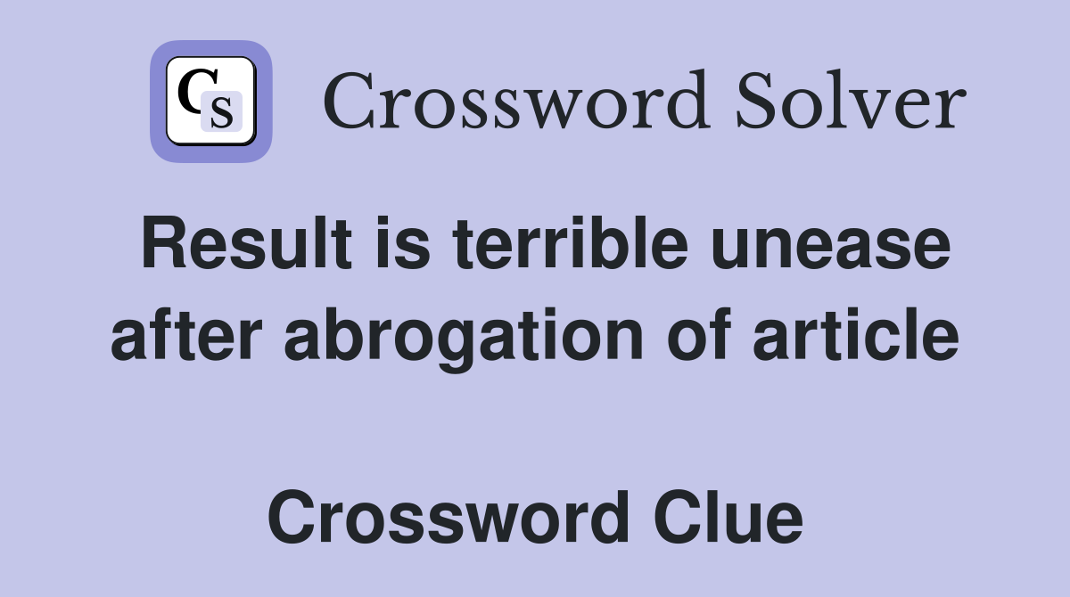 Result is terrible unease after abrogation of article  Crossword Clue