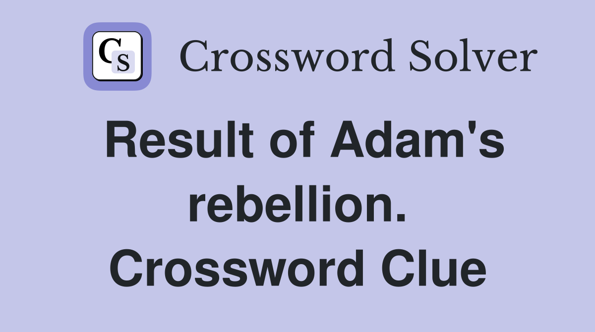 Result of Adam's rebellion. Crossword Clue